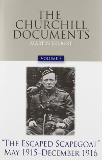 The-Churchill-Documents,-Volume-7-The-Escaped-Scapegoat,-May-1915-–-December-1916